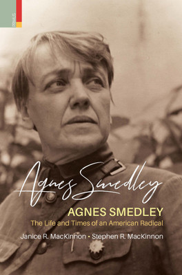 Agnes Smedley: The Life and Times of an American Radical(Hardcover, Janice R. Mackinnon, Stephen R. Mackinnon)