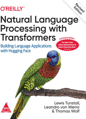 Natural Language Processing with Transformers: Building Language Applications with Hugging Face, Revised Colour Edition(Paperback, Lewis Tunstall, Leondro von Werra, Thomas Wolf) Natural Language Processing with Transformers: Building Language Applications with Hugging Face, Revised Colour Edition(Paperback, Lewis Tunstall, Leondro von Werra, Thomas Wolf)