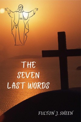 THE SEVEN LAST WORDS.(English, Paperback, Fulton J. Sheen)