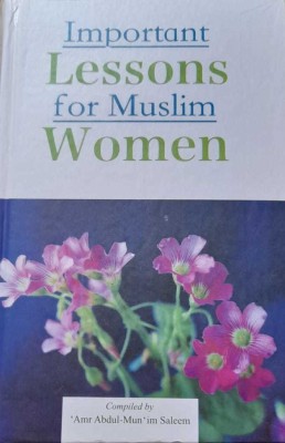 Important Lessons For Muslim Women (Compiled By Amr Abdul-Mun 'im Saleem) In English Language Indian Good Printed Quality(Hardcover, Amr Abdul-Mun 'im Saleem)