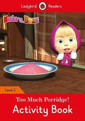 Masha and the Bear: Too Much Porridge! Activity Book - Ladybird Readers Level 2(English, Paperback, Ladybird)
