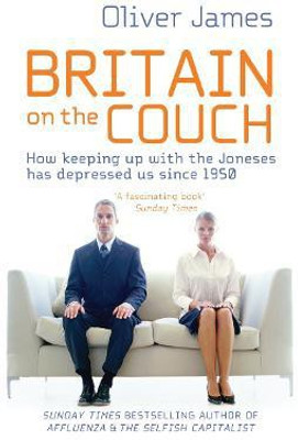 Britain On The Couch  - How keeping up with the Joneses Has Depressed us Since 1950(English, Paperback, James Oliver)
