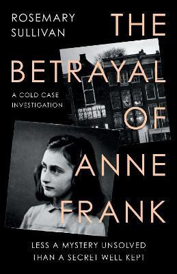 The Betrayal of Anne Frank(English, Paperback, Sullivan Rosemary)