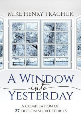 A Window Into Yesterday(English, Paperback, Tkachuk Mike Henry)