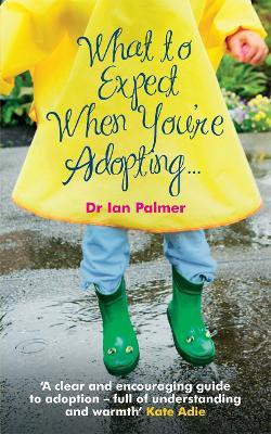 What to Expect When You're Adopting...(English, Paperback, Palmer Ian Dr)
