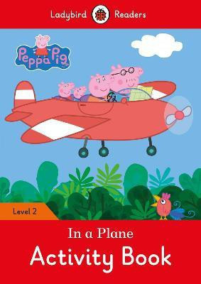 Peppa Pig: In a Plane Activity Book - Ladybird Readers Level 2(English, Paperback, Ladybird)