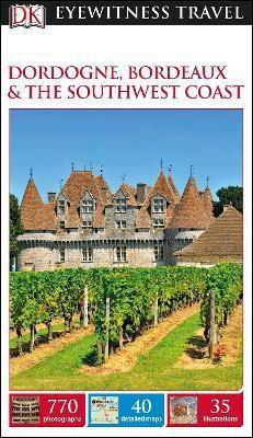 DK Eyewitness Dordogne, Bordeaux and the Southwest Coast(English, Paperback, DK Travel)