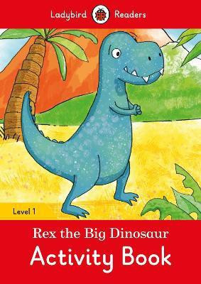 Rex the Big Dinosaur Activity Book - Ladybird Readers Level 1(English, Paperback, Ladybird)