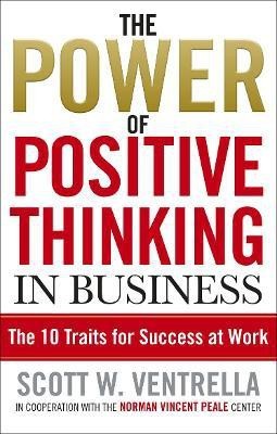 The Power Of Positive Thinking In Business  - The 10 Traits for Maximum Results(English, Paperback, Ventrella Scott W.)