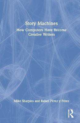 Story Machines: How Computers Have Become Creative Writers(English, Hardcover, Sharples Mike)