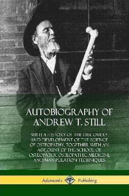 Autobiography of Andrew T. Still(English, Hardcover, Still Andrew T)