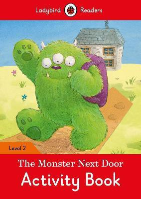 The Monster Next Door Activity Book - Ladybird Readers Level 2(English, Paperback, Ladybird)
