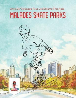 Malades Skate Parks(French, Paperback, Coloring Bandit)