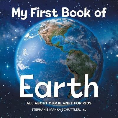 My First Book of Earth(English, Paperback, PhD Stephanie Manka Schuttler)