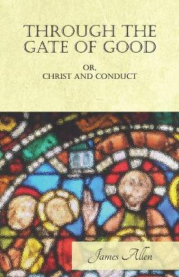 Through the Gate of Good - Or, Christ and Conduct(English, Paperback, Allen James)