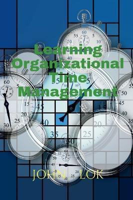 Learning Organizational Time Management(English, Paperback, Lok John)