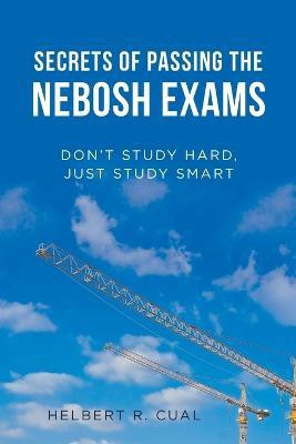Secrets of Passing the Nebosh Exams(English, Paperback, Cual Helbert R)