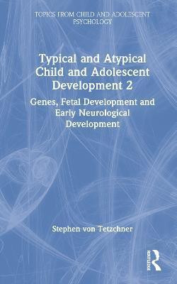 Typical and Atypical Child and Adolescent Development 2 Genes, Fetal Development and Early Neurological Development(English, Hardcover, von Tetzchner Stephen)