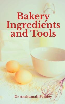 Bakery Ingredients and Tools(English, Paperback, Anshumali Dr)