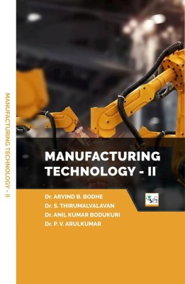 MANUFACTURING TECHNOLOGY - II(Paperback, Dr. ARVIND B. BODHE, Dr. S. THIRUMALVALAVAN, Dr. ANIL KUMAR BODUKURI, Dr. P. V. ARULKUMAR)