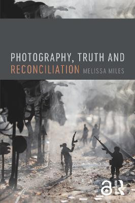 Photography, Truth and Reconciliation(English, Paperback, Miles Melissa)