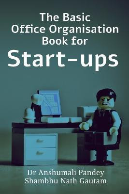 The Basic Office Organisation Book for Start-ups(English, Paperback, Pandey Anshumali)