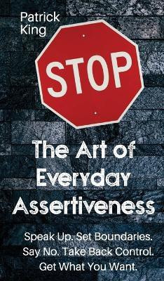 The Art of Everyday Assertiveness(English, Hardcover, King Patrick)