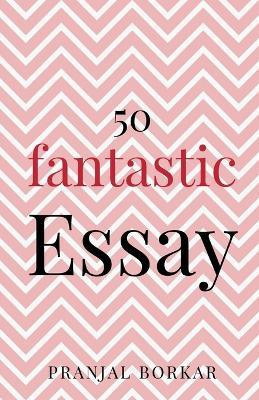 50 fantastic essay(English, Paperback, Borkar Pranjal)
