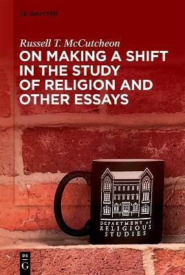 On Making a Shift in the Study of Religion and Other Essays(English, Electronic book text, McCutcheon Russell T.)