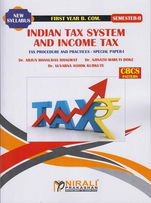 INDIAN TAX SYSTEM AND INCOME TAX : Tax Procedure and Practices - Special Paper 1 (FY Bcom Semester 2)(Paperback, Dr. Ajinath Maruti Doke, Dr. Arjun Bhanudas Bhagwat, Dr. Suvarna Ashok Kurkute) INDIAN TAX SYSTEM AND INCOME TAX : Tax Procedure and Practices - Special Paper 1 (FY Bcom Semester 2)(Paperback, Dr. Ajinath Maruti Doke, Dr. Arjun Bhanudas Bhagwat, Dr. Suvarna Ashok Kurkute)