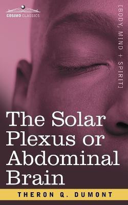 The Solar Plexus or Abdominal Brain(English, Paperback, Dumont Theron Q)