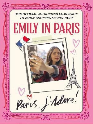 Emily in Paris: Paris, J'Adore!(English, Hardcover, Paris Emily in)