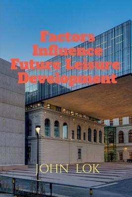 Factors Influence Future Leisure Development(English, Paperback, Lok John)