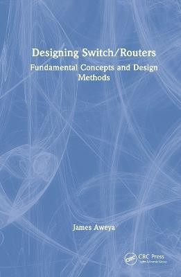 Designing Switch/Routers(English, Hardcover, Aweya James)