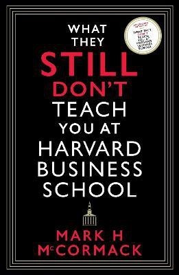 What They Still Don't Teach You At Harvard Business School(English, Paperback, McCormack Mark H.)