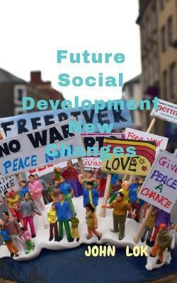 Future Social Development New Changes(English, Paperback, Lok John)