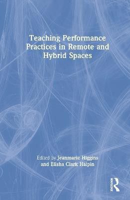 Teaching Performance Practices in Remote and Hybrid Spaces(English, Hardcover, unknown)