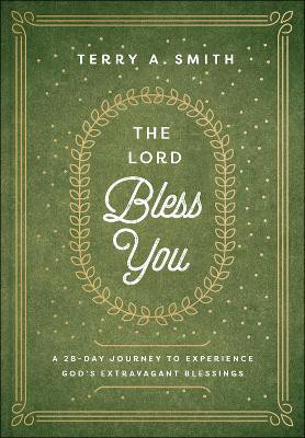 The Lord Bless You - A 28-Day Journey to Experience God`s Extravagant Blessings(English, Hardcover, Smith Terry A.)