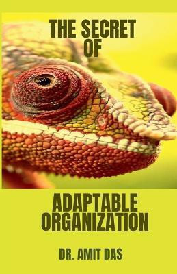 The Secret of Adaptable Organization(English, Paperback, Das Amit)