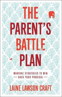 The Parent`s Battle Plan - Warfare Strategies to Win Back Your Prodigal(English, Paperback, Craft Laine Lawson)