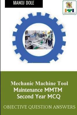 Mechanic Machine Tool Maintenance Second Year MCQ(English, Paperback, Dole Manoj)