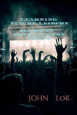 Learning Future Leisure Market Development Trend(English, Paperback, Lok John)