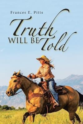 Truth Will Be Told(English, Paperback, Pitts Frances E)