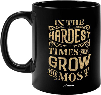 FirseBUY In The Hardest Times We Grow The Most Motivational Ceramic Coffee Mug(325 ml)