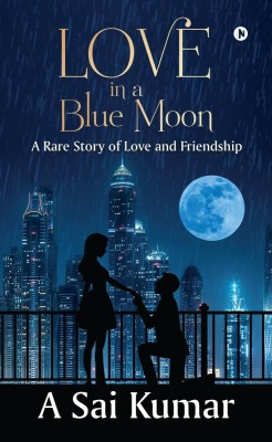 Love in a Blue Moon  - A Rare Story of Love and Friendship(English, Paperback, A Sai Kumar)