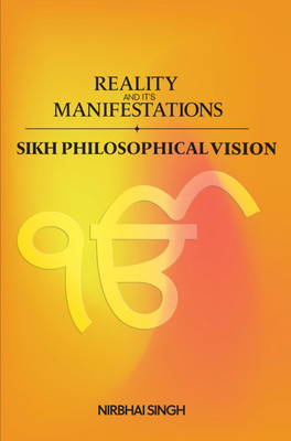 REALITY And IT’S Manifestations (Sikh Philosophical Vision)(Hardcover, Nirbhai Singh)