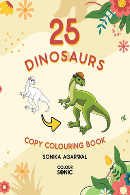 25 Dinosaurs Copy Colouring Book(English, Paperback, Sonika Agarwal)