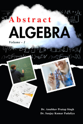 Abstracts Algebra - Volume 1(Paperback, Anubhav Pratap Singh, Sanjay Kumar Padaliya)