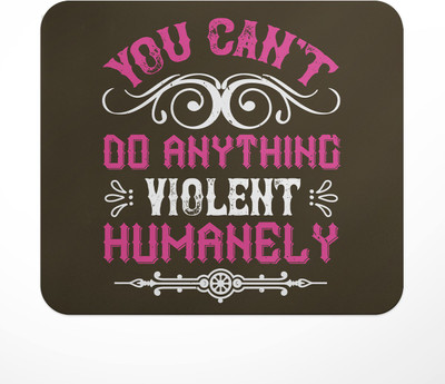 LASTWAVE you can't do anything violent humanely, Vegan Deisgn Graphic Printed Non Slip Base Mousepad(Multicolor)