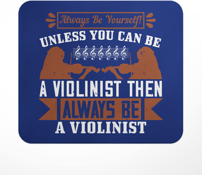 LASTWAVE always be yourself! unless you can be a violinist then always be a violinist Non Slip Base Mousepad(Multicolor)